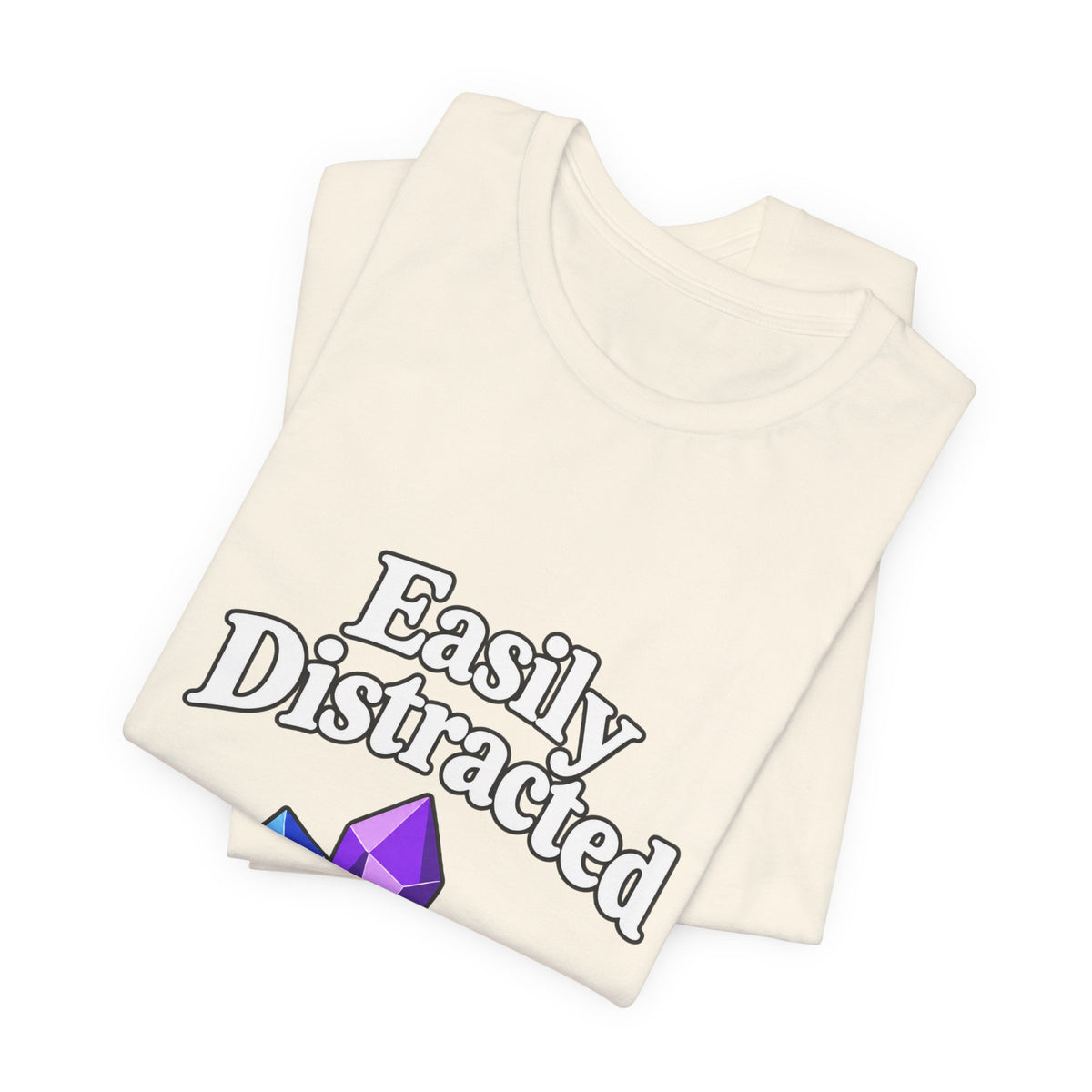 Easily Distracted Crystal Tee — 'Easily Distracted by Pretty Rocks' Graphic T-Shirt — White Lettering