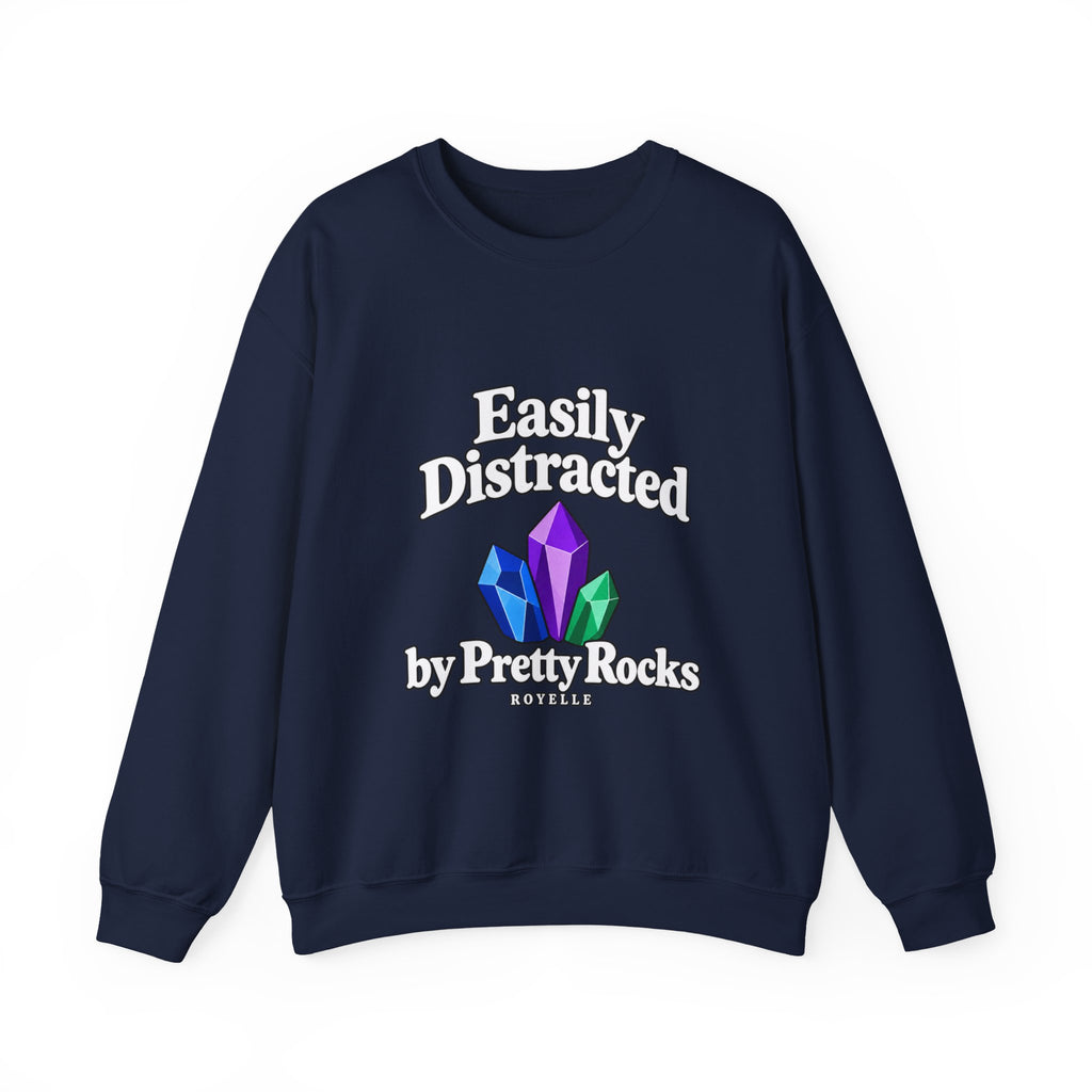 Crystal Lover Crewneck Sweatshirt — "Easily Distracted by Pretty Rocks" Graphic — White Lettering