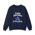 Crystal Lover Crewneck Sweatshirt — "Easily Distracted by Pretty Rocks" Graphic — White Lettering