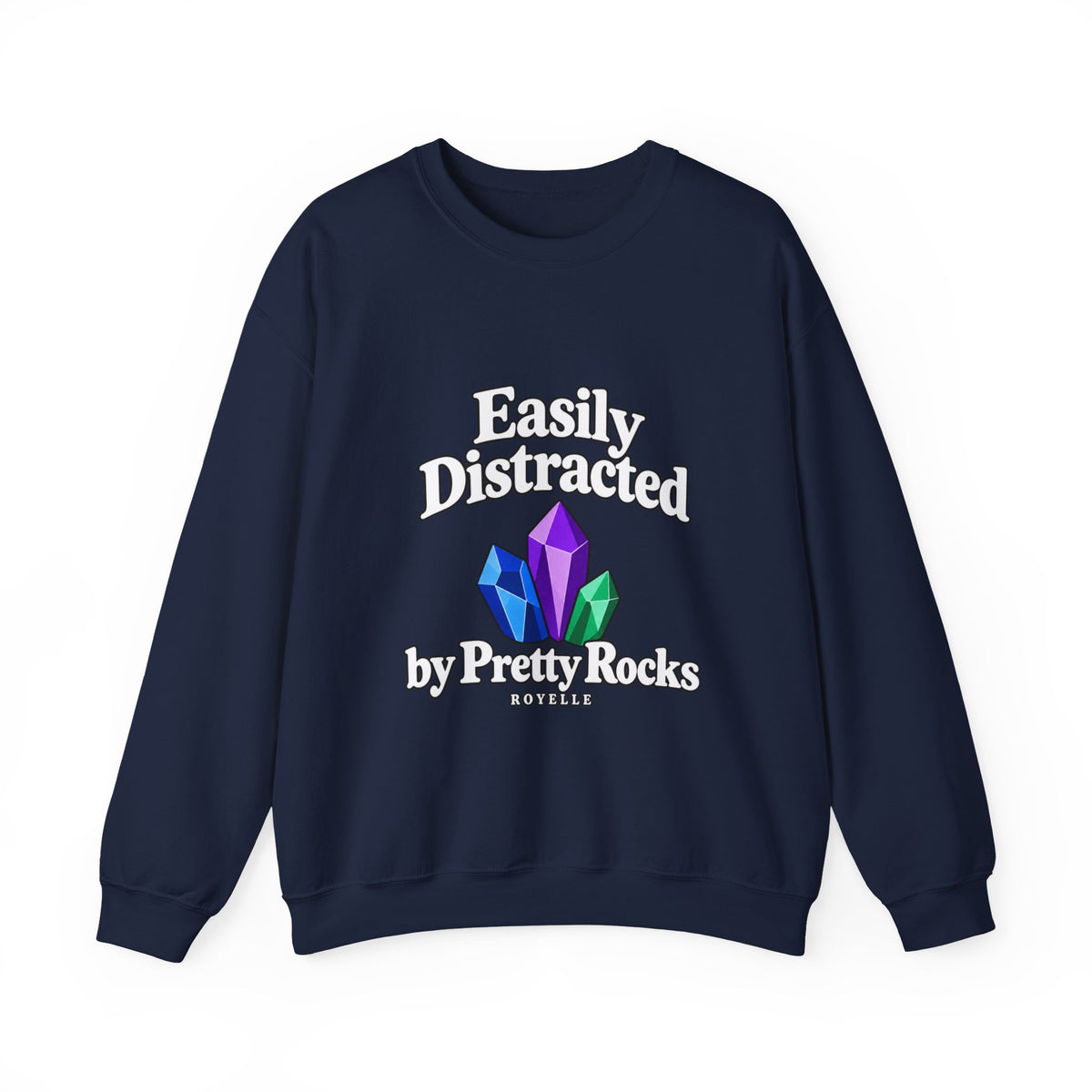 Crystal Lover Crewneck Sweatshirt — "Easily Distracted by Pretty Rocks" Graphic — White Lettering