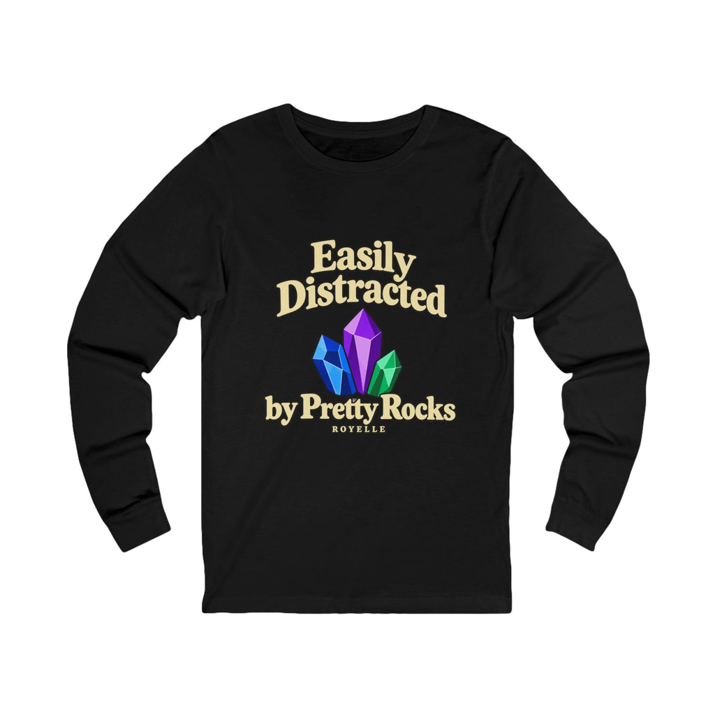 Easily Distracted by Pretty Rocks Long Sleeve Tee