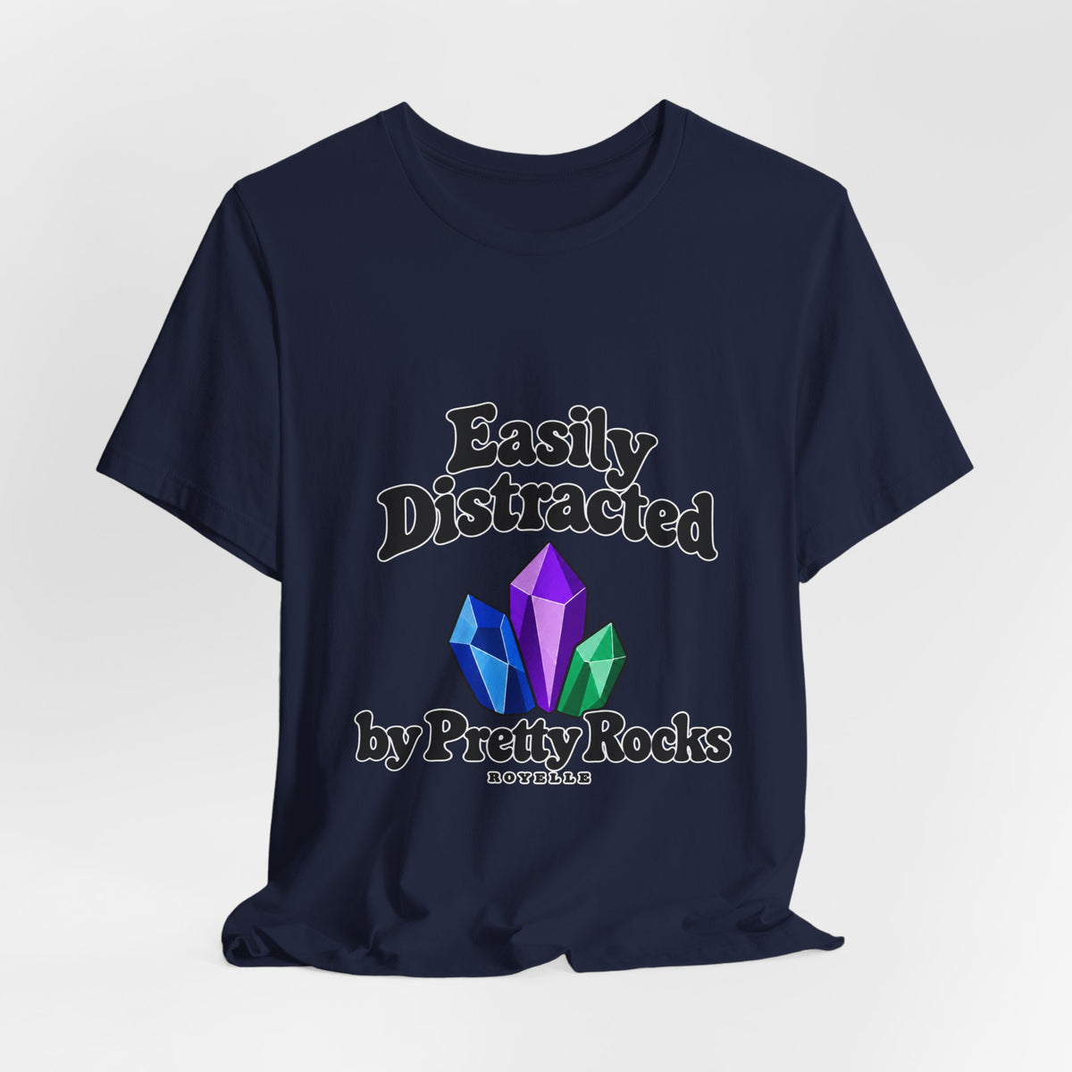 Easily Distracted Crystal Tee — 'Easily Distracted by Pretty Rocks' Graphic T-Shirt — Black Lettering