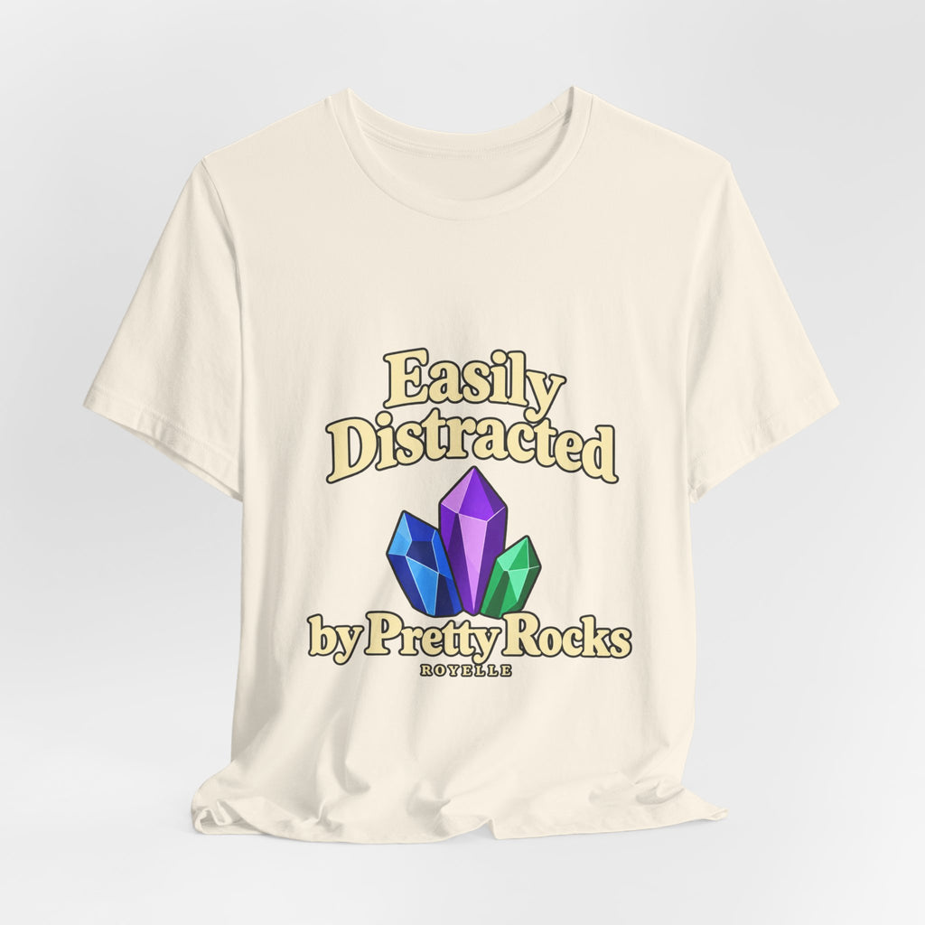 Easily Distracted Crystal Tee — 'Easily Distracted by Pretty Rocks' Graphic T-Shirt