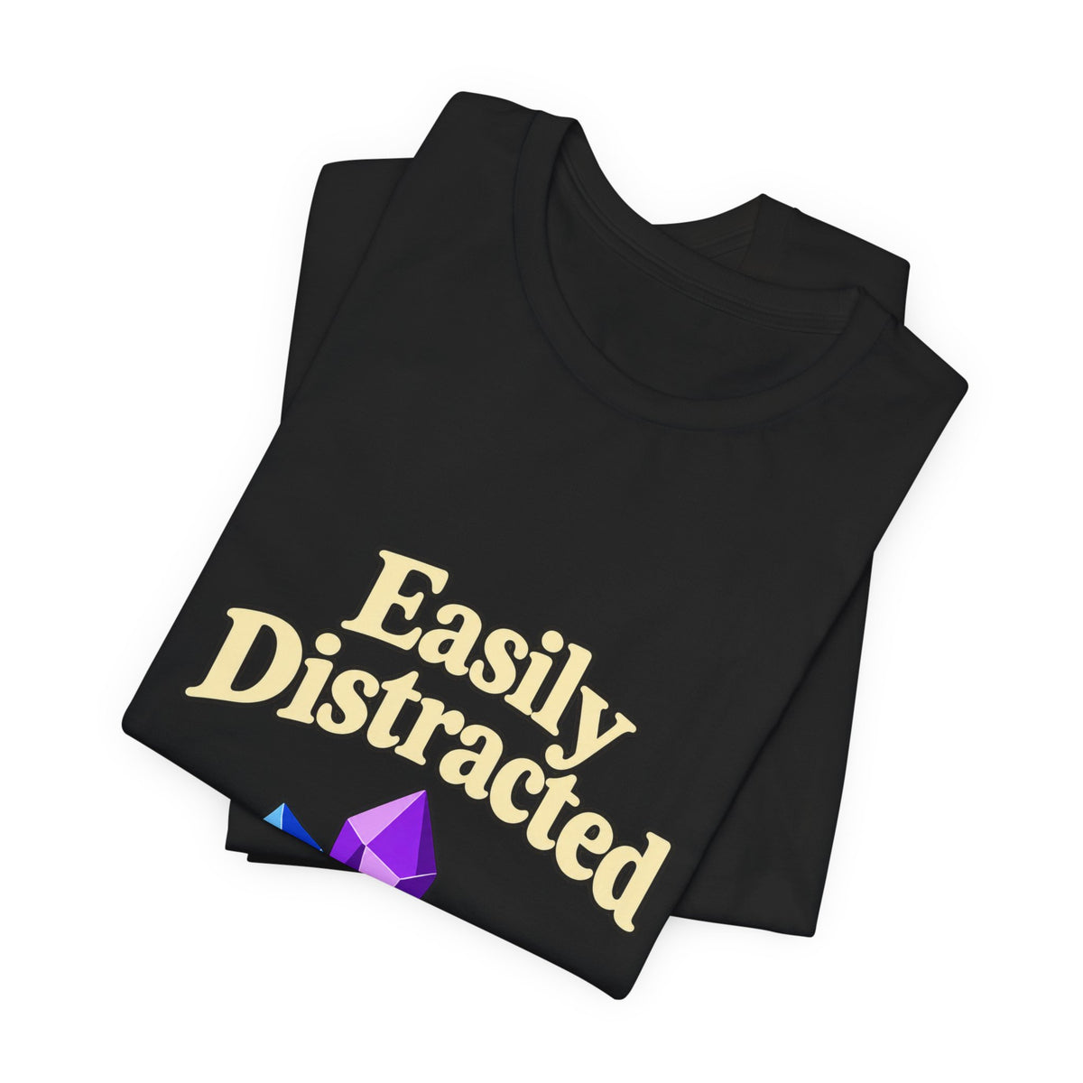 Easily Distracted Crystal Tee — 'Easily Distracted by Pretty Rocks' Graphic T-Shirt