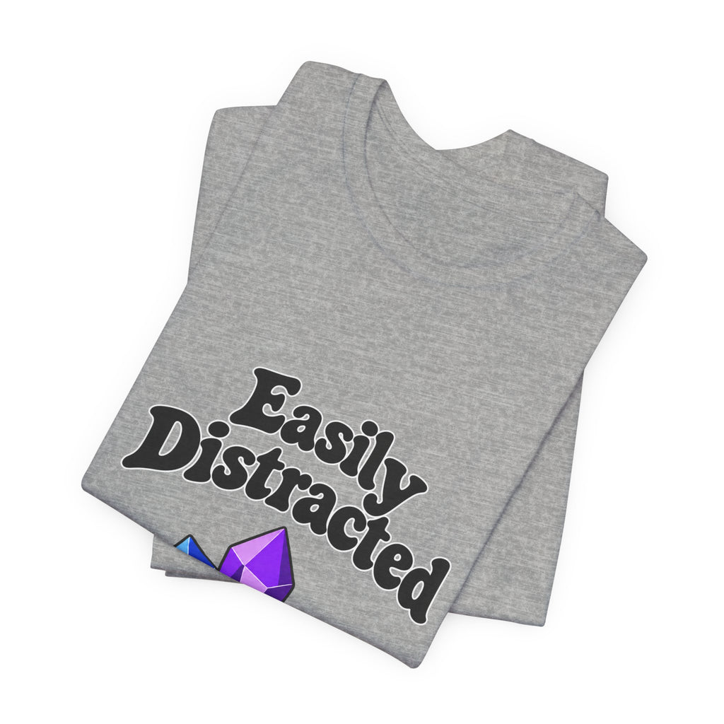 Easily Distracted Crystal Tee — 'Easily Distracted by Pretty Rocks' Graphic T-Shirt — Black Lettering