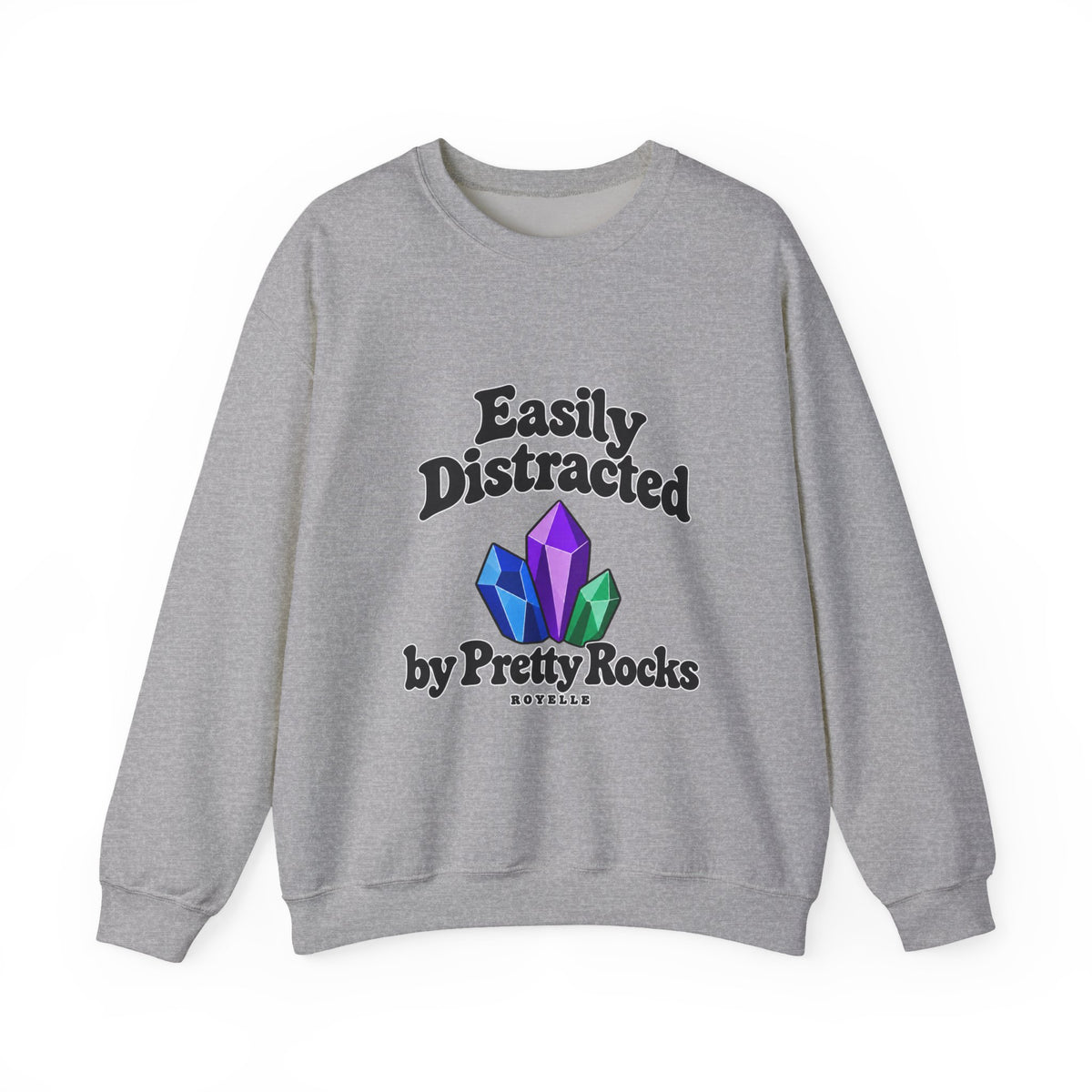 Crystal Lover Crewneck Sweatshirt — "Easily Distracted by Pretty Rocks" Graphic — Black Lettering