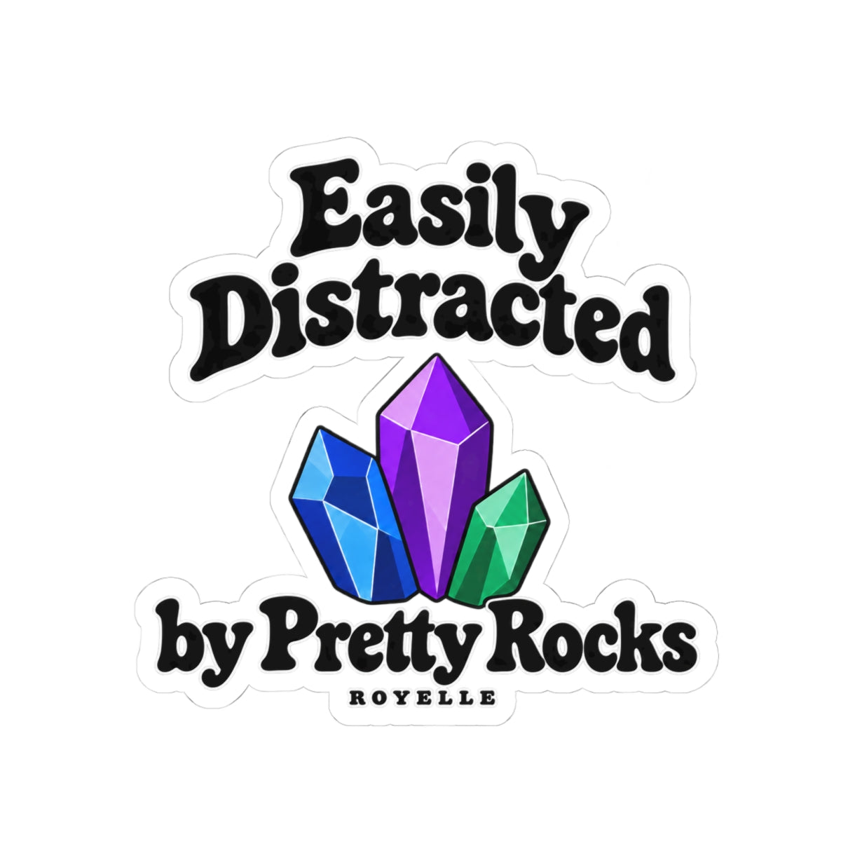 Easily Distracted by Pretty Rocks Sticker — Crystal Laptop Kiss-Cut Decal — Black Lettering