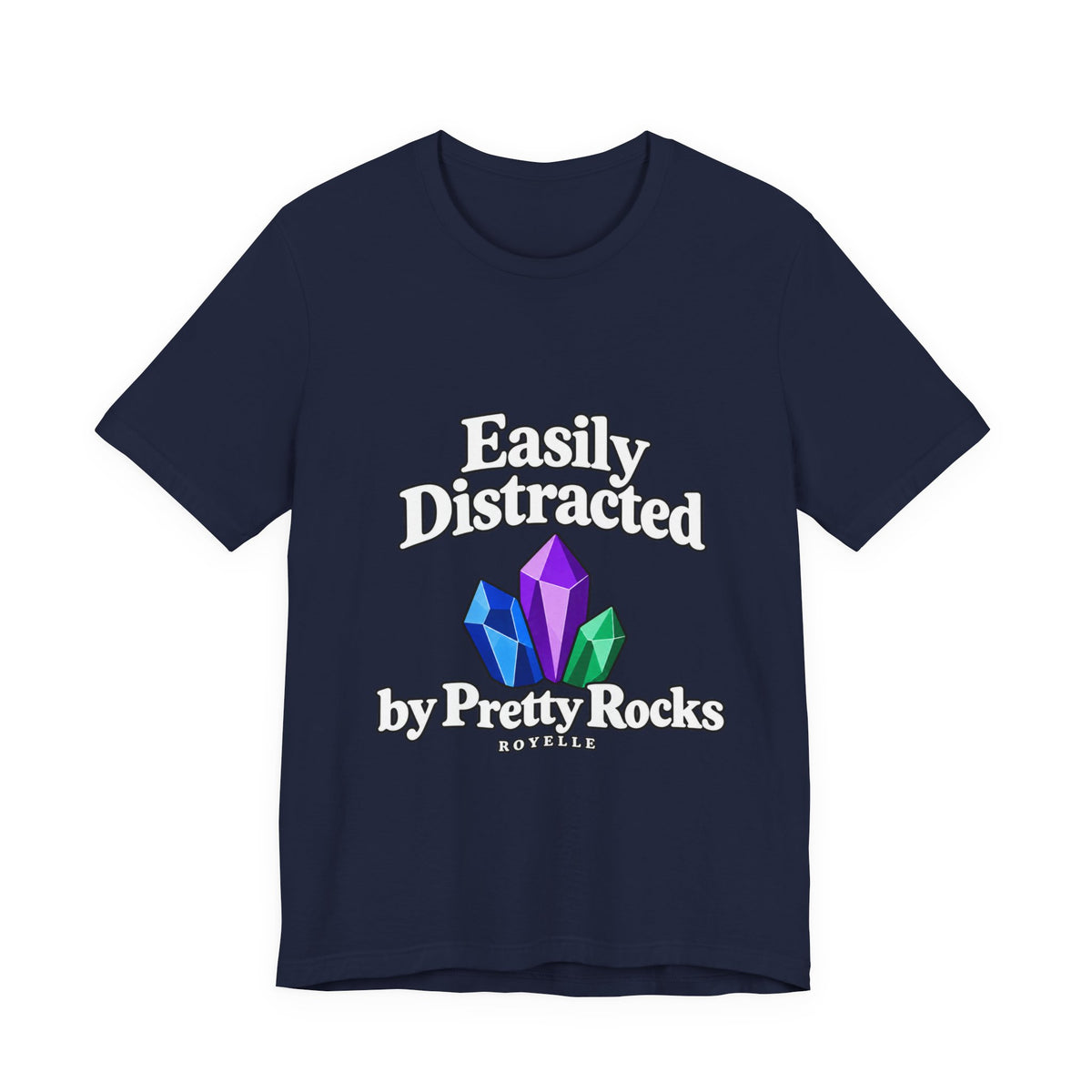 Easily Distracted Crystal Tee — 'Easily Distracted by Pretty Rocks' Graphic T-Shirt — White Lettering