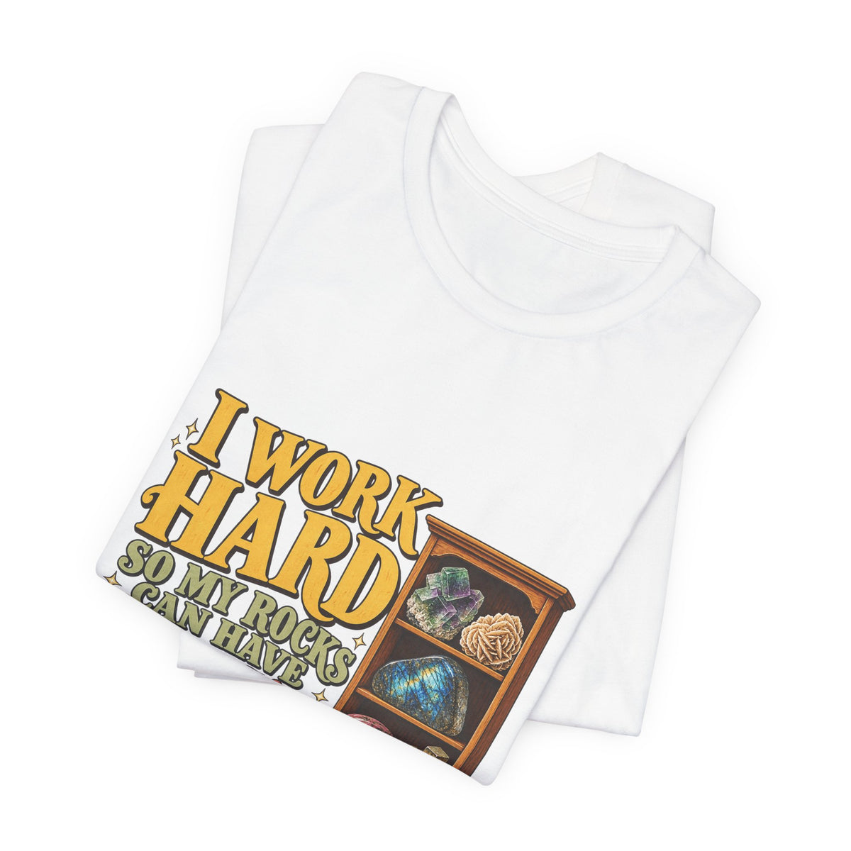 I Work Hard So My Rocks Can Have a Nice Home T-Shirt by Royelle — product mockup 5