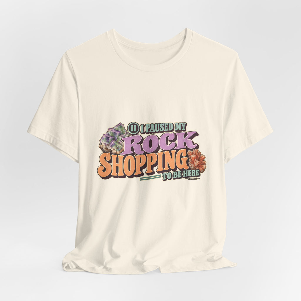 I Paused My Rock Shopping to Be Here T-Shirt by Royelle — product mockup 12