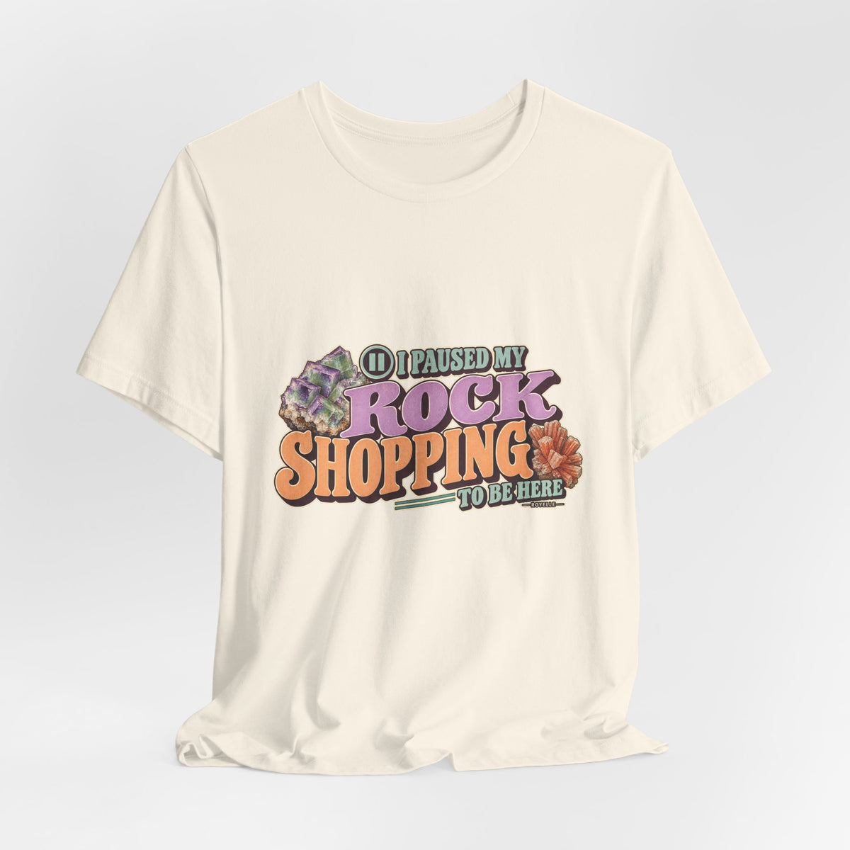 I Paused My Rock Shopping to Be Here T-Shirt by Royelle — product mockup 12