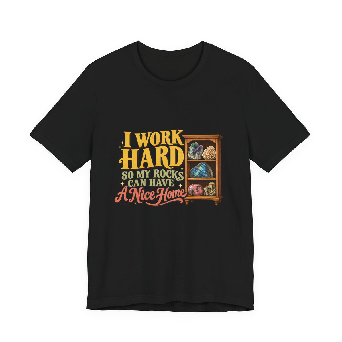 I Work Hard So My Rocks Can Have a Nice Home T-Shirt by Royelle — product mockup 2