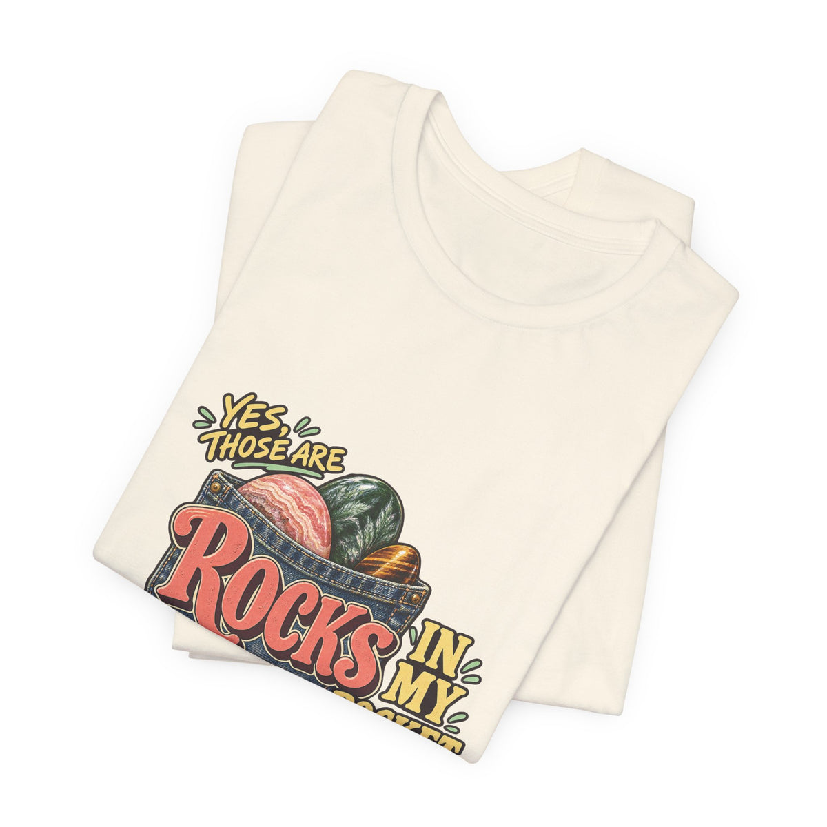 Yes, Those Are Rocks in My Pocket T-Shirt by Royelle — product mockup 11