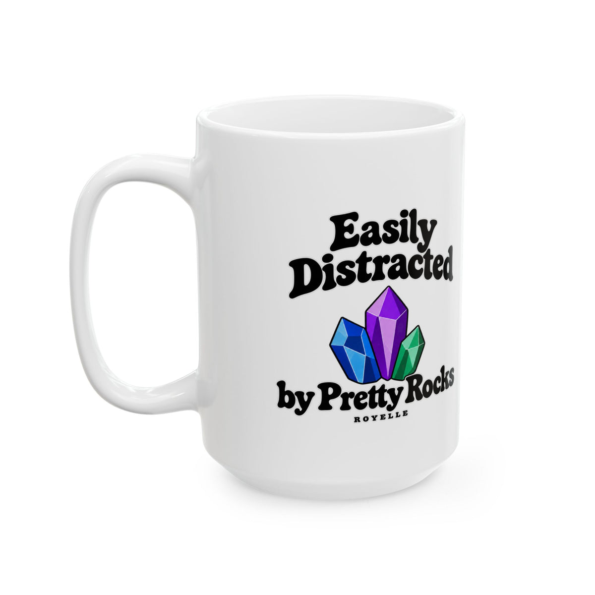 Easily Distracted by Pretty Rocks Ceramic Mug — Black Lettering