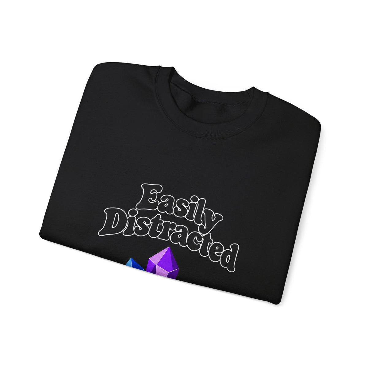 Crystal Lover Crewneck Sweatshirt — "Easily Distracted by Pretty Rocks" Graphic — Black Lettering