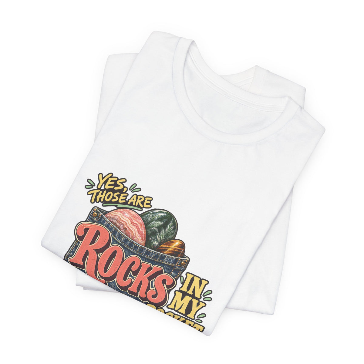 Yes, Those Are Rocks in My Pocket T-Shirt by Royelle — product mockup 5