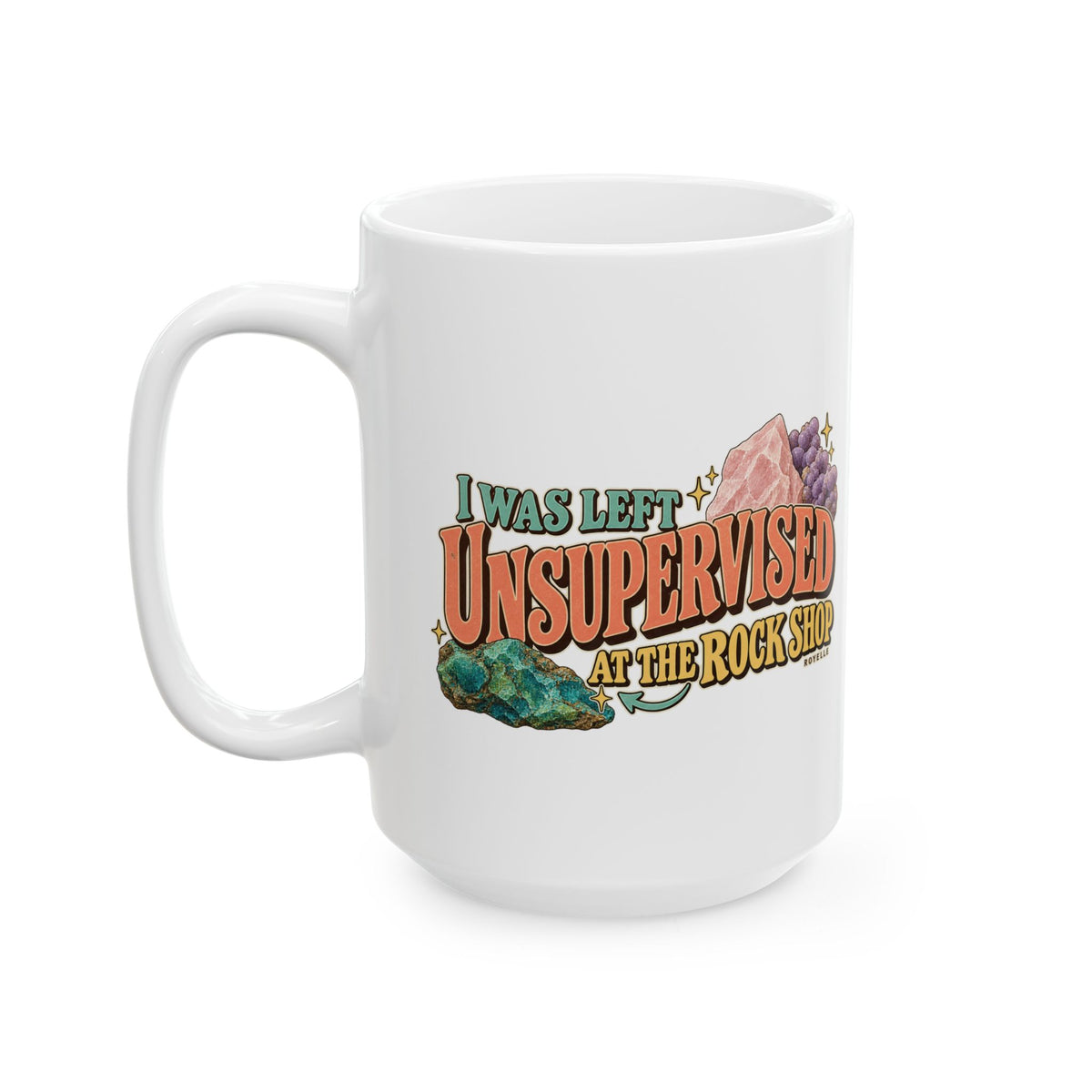 Royelle white ceramic mug with original I Was Left Unsupervised at the Rock Shop lettering and mineral illustrations