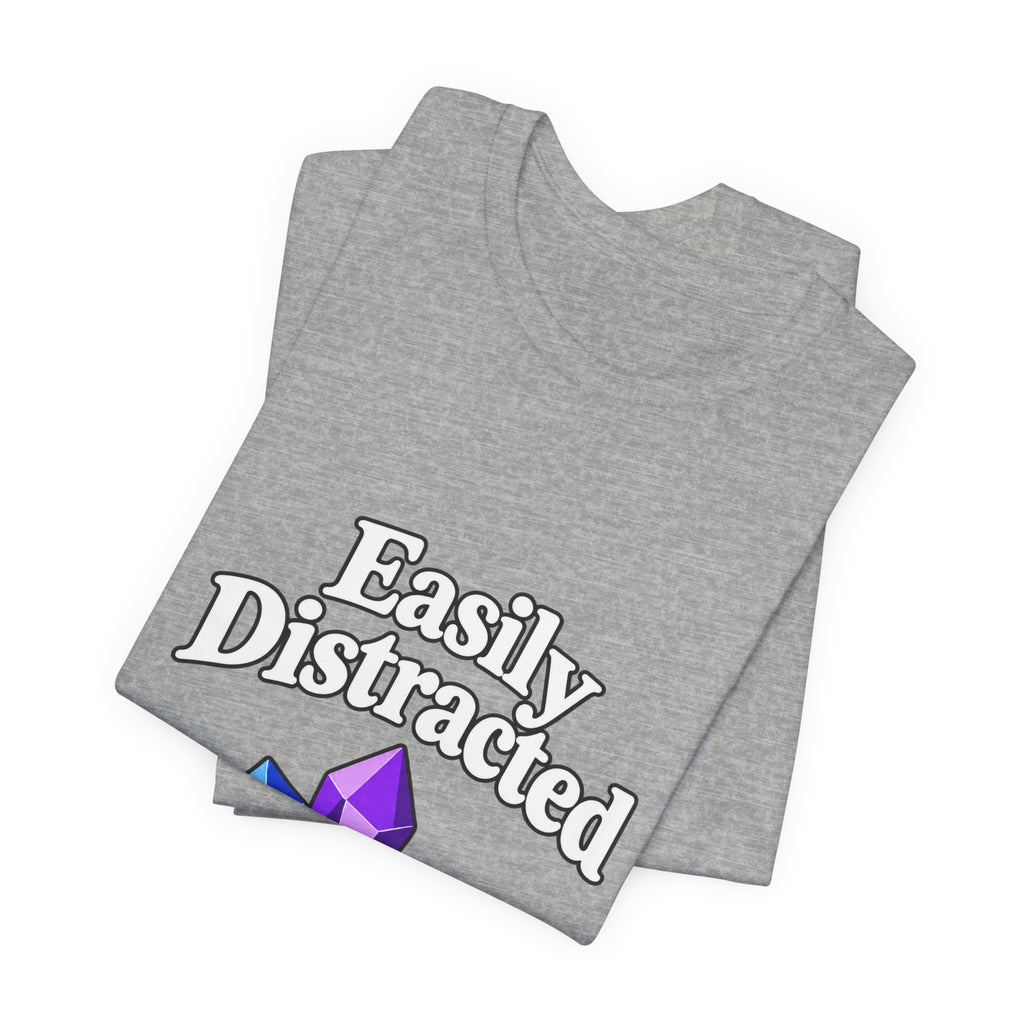 Easily Distracted Crystal Tee — 'Easily Distracted by Pretty Rocks' Graphic T-Shirt — White Lettering