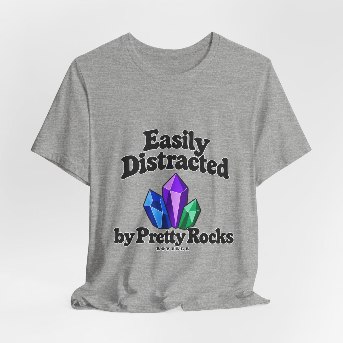 Easily Distracted Crystal Tee — 'Easily Distracted by Pretty Rocks' Graphic T-Shirt — Black Lettering
