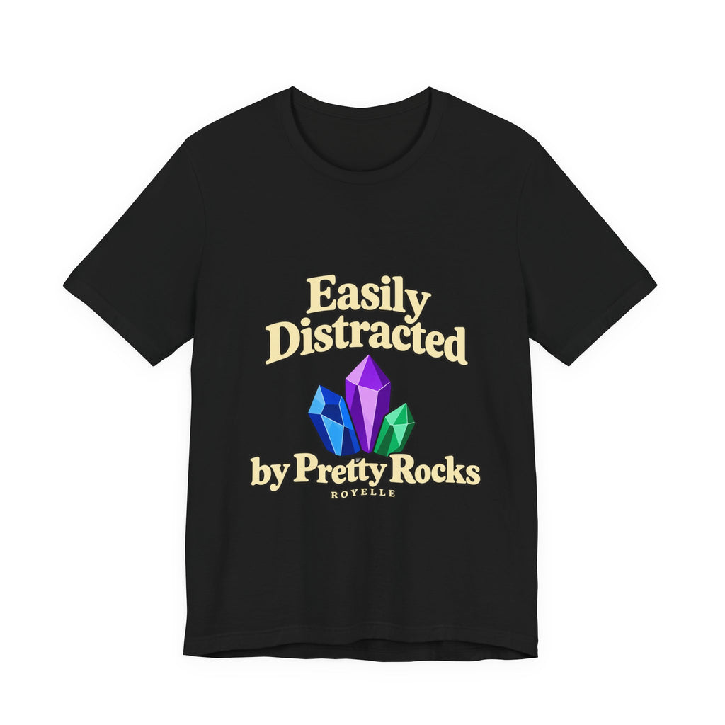 Easily Distracted Crystal Tee — 'Easily Distracted by Pretty Rocks' Graphic T-Shirt