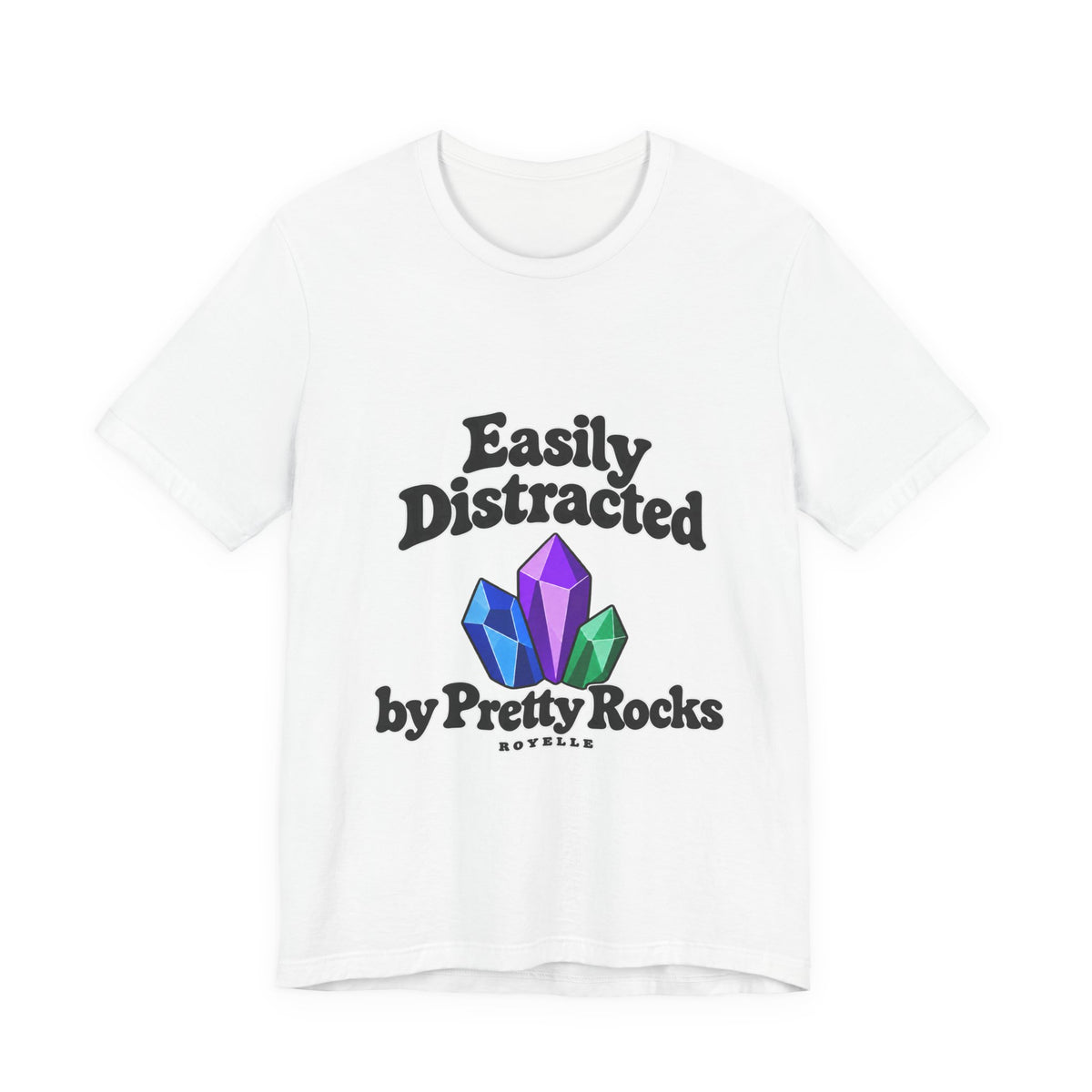Easily Distracted Crystal Tee — 'Easily Distracted by Pretty Rocks' Graphic T-Shirt — Black Lettering