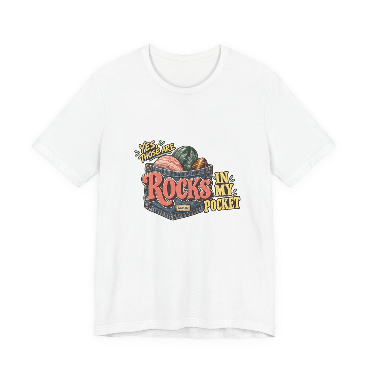 Yes, Those Are Rocks in My Pocket T-Shirt by Royelle — product mockup 1